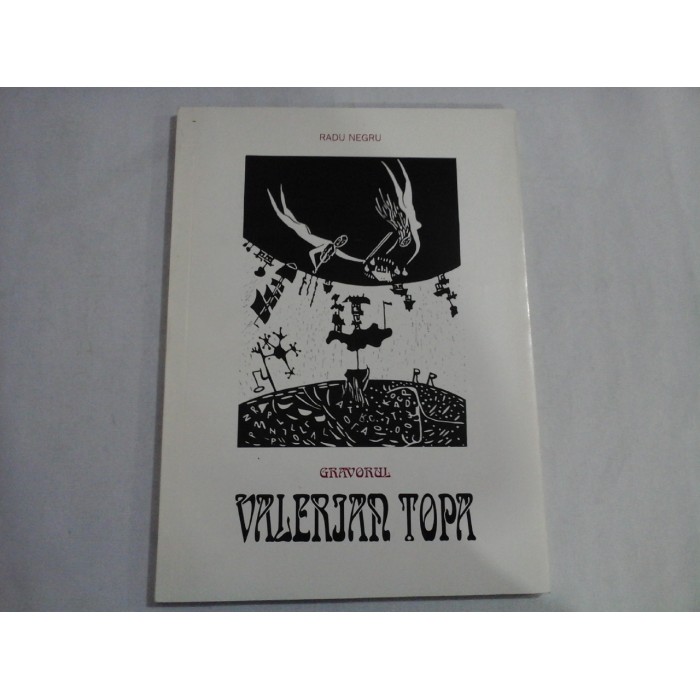 GRAVORUL VALERIAN TOPA  (EXEMPLAR NUMEROTAT 51 DIN 99)  -  RADU NEGRU